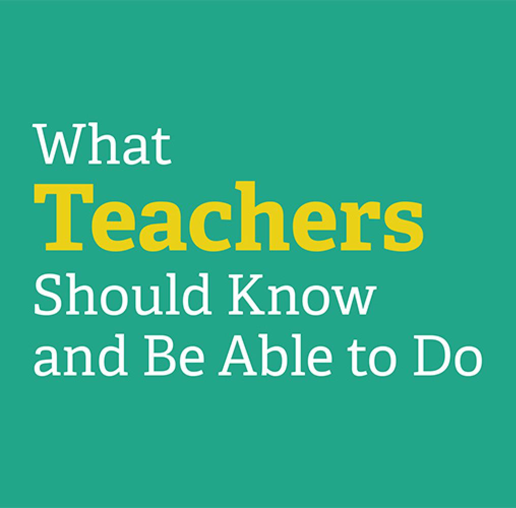 What Teachers Should Know and Be Able to Do