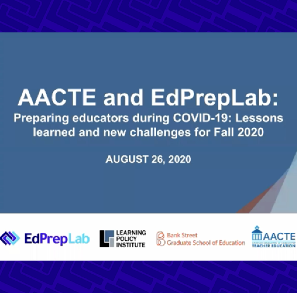 AACTE and EdPrepLab: Preparing Educators During COVID-19 - Lessons Learned and New Challenges for Fall 2020