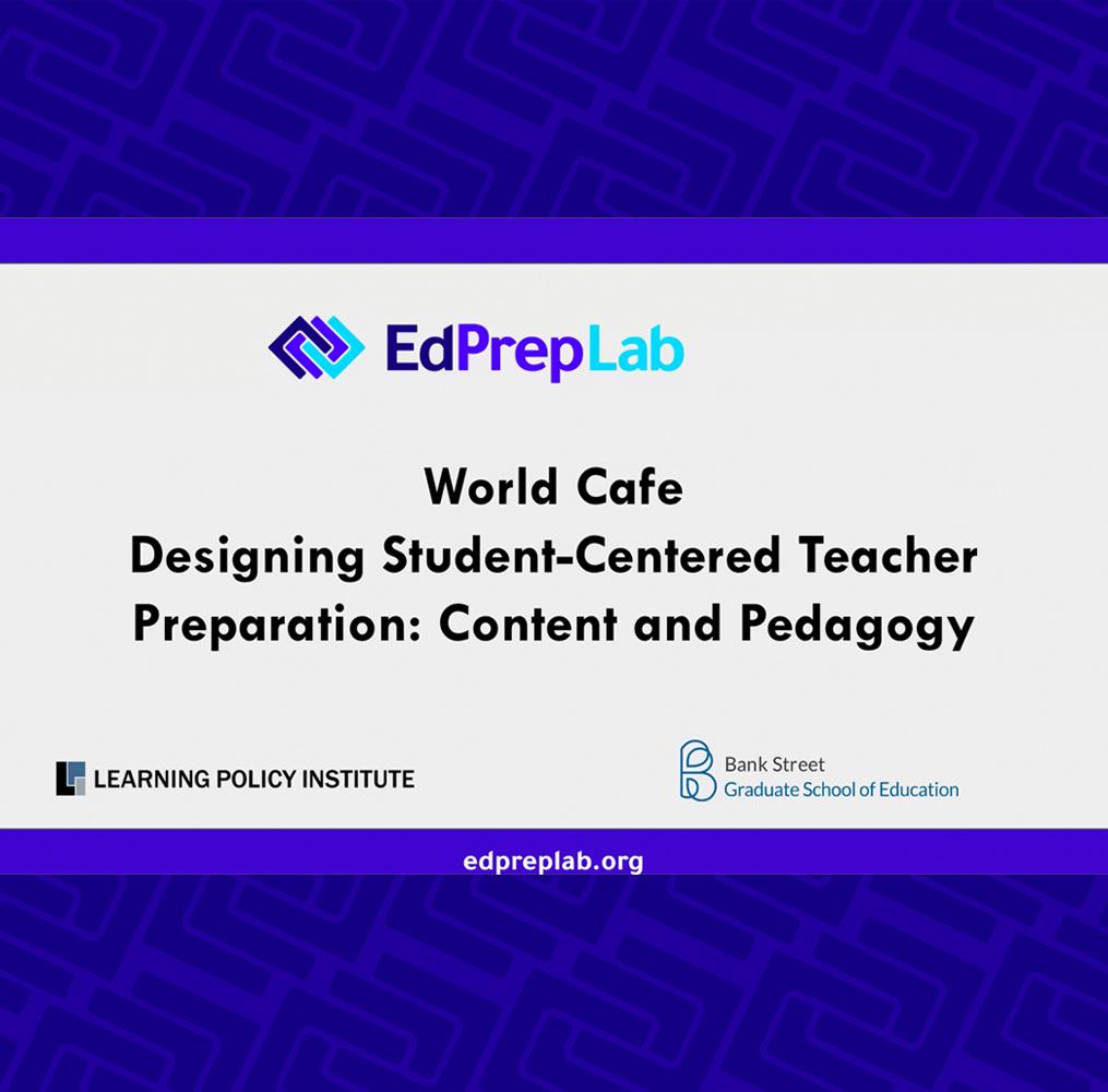 EdPrepLab World Café Designing Student-Centered Teacher Education: Content and Pedagogy