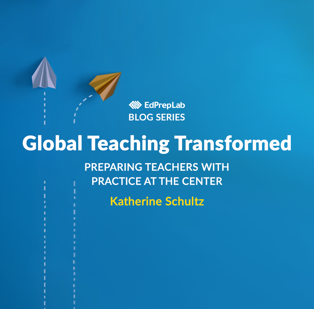 Global Teaching Transformed: Preparing Teachers With Practice at the Center