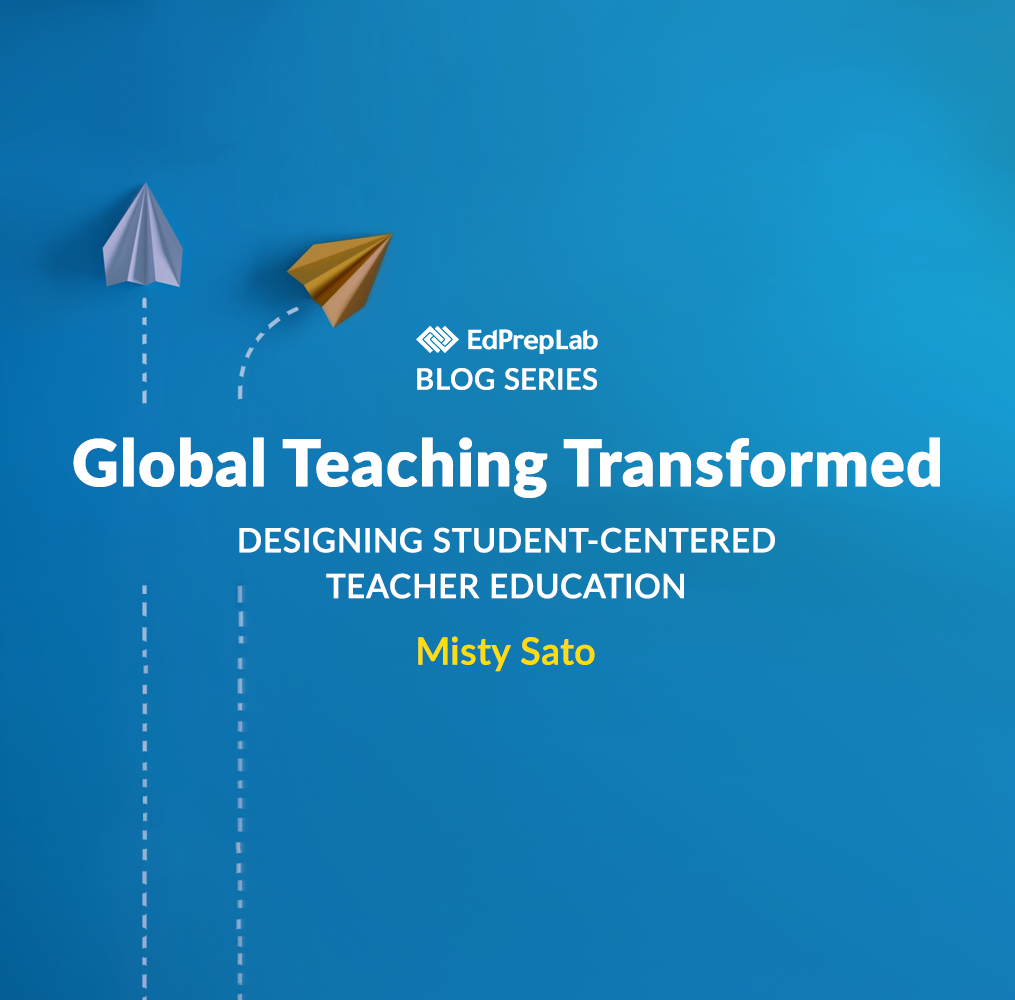 Global Teaching Transformed: Designing Student-Centered Teacher Education