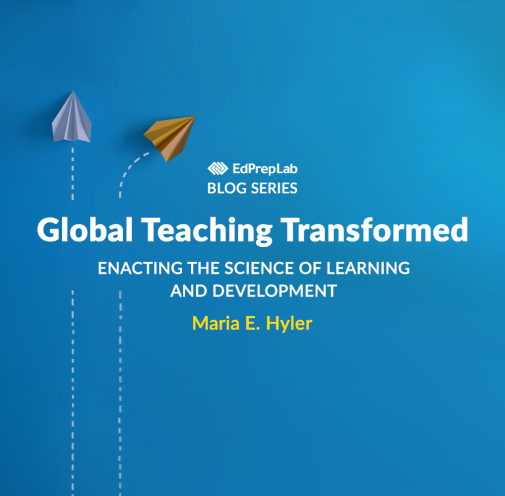Global Teaching Transformed: Enacting the Science of Learning and Development by Maria E. Hyler