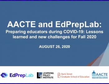 AACTE and EdPrepLab: Preparing Educators During COVID-19 - Lessons Learned and New Challenges for Fall 2020