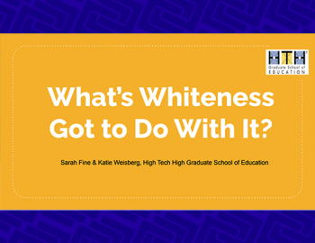 Presentation slide: What’s Whiteness Got to Do With It? Racial Identity Development in the Lives of Deeper Learning Teacher Educators