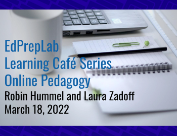 EdPrepLab Learning Cafe Series: Online Pegagogy