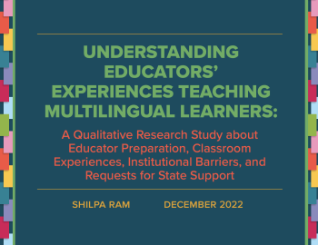 Understanding Educators’ Experiences Teaching Multilingual Learners: A Qualitative Research Study about Educator Preparation, Classroom Experiences, Institutional Barriers, and Requests for State Support