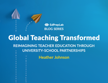 Global Teaching Transformed: Reimagining Teacher Education Through University–School Partnerships