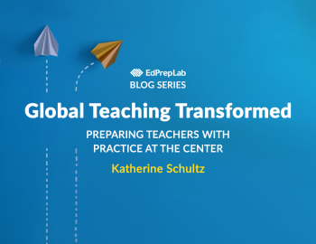 Global Teaching Transformed: Preparing Teachers With Practice at the Center