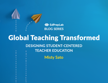 Global Teaching Transformed: Designing Student-Centered Teacher Education